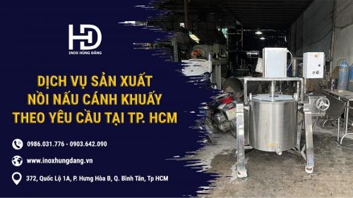 Dịch vụ sản xuất nồi nấu cánh khuấy theo yêu cầu tại TP. HCM