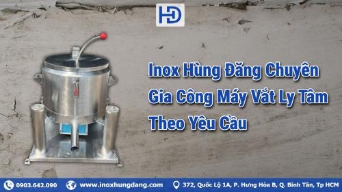 Dịch Vụ Gia Công Máy Vắt Ly Tâm Theo Yêu Cầu