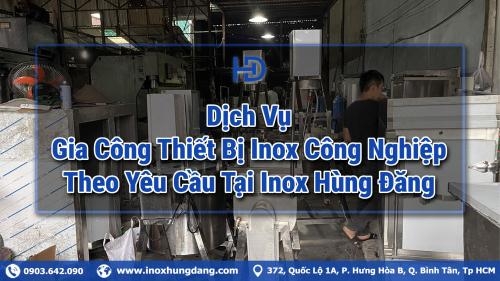 Dịch Vụ Gia Công Thiết Bị Inox Công Nghiệp Theo Yêu Cầu