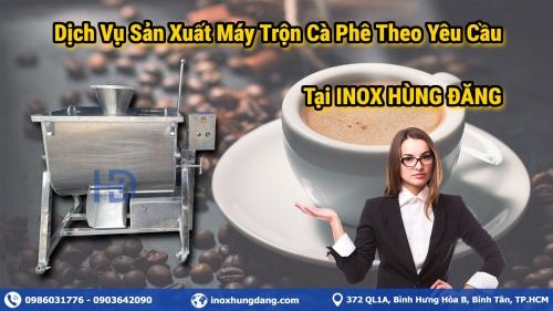 Dịch Vụ Sản Xuất Máy Trộn Cà Phê Theo Yêu Cầu Dịch Vụ Sản Xuất Máy Trộn Cà Phê Theo Yêu Cầu