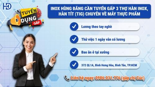 Inox Hùng Đăng Cần Tuyển Gấp 3 Thợ Hàn Inox, Hàn Tít (Tig) Chuyên Về Máy Thực Phẩm Inox Hùng Đăng Cần Tuyển Gấp 3 Thợ Hàn Inox, Hàn Tít (Tig) Chuyên Về Máy Thực Phẩm